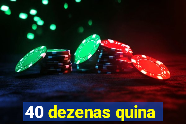 40 dezenas quina